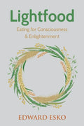Lightfood: Eating for Consciousness & Enlightenment - Paperback