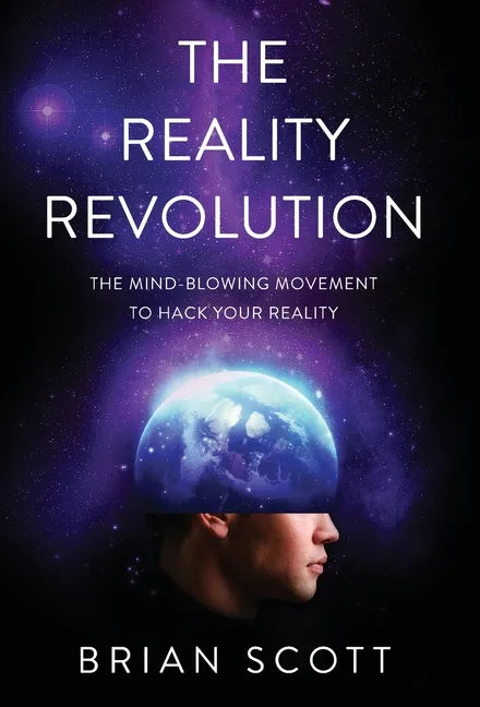 The Reality Revolution: The Mind-Blowing Movement to Hack Your Reality - Hardcover