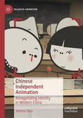Chinese Independent Animation: Renegotiating Identity in Modern China - Paperback