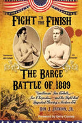 Fight To The Finish: The Barge Battle of 1889: "Gentleman" Jim Corbett, Joe Choynski, and the Fight that Launched Boxing's Modern Era - Paperback