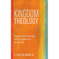 Kingdom Theology: Inaugurated Eschatology and Its Implication for Missions - Paperback