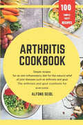 Arthritis cookbook: Simple recipes for anti-inflammatory nutrition for natural relief of joint diseases such as osteoarthritis and gout. T - Paperback