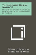 The Monastic Diurnal Noted V2: Music Of Sunday And Ferial Lauds With Matins Of The Triduum And Of The Dead - Paperback
