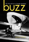 Buzz: The Life and Art of Busby Berkeley - Hardcover