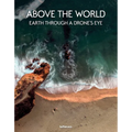 Above the World: Earth Through a Drone's Eye - Hardcover