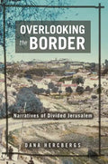Overlooking the Border: Narratives of a Divided Jerusalem - Hardcover