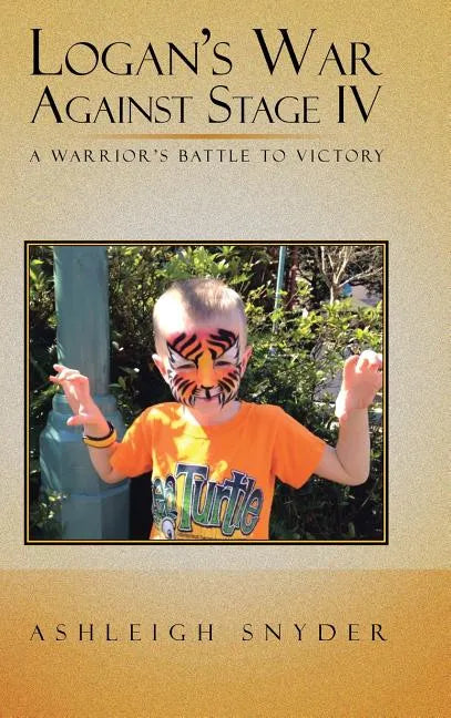 Logan's War Against Stage IV: A Warrior's Battle to Victory - Hardcover