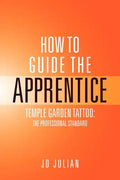 How to Guide the Apprentice: Temple Garden Tattoo: The Professional Standard - Paperback