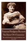 Frances Hodgson Burnett - The Dawn Of A Tomorrow: "She made herself stronger by fighting with the wind." - Paperback