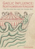 Gaelic Influence in the Northumbrian Kingdom: The Golden Age and the Viking Age - Paperback