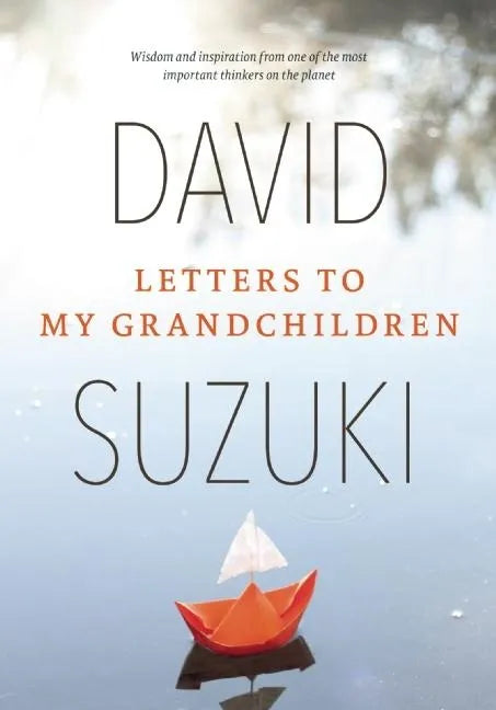 Letters to My Grandchildren: Wisdom and Inspiration from One of the Most Important Thinkers on the Planet - Paperback