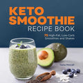 Keto Smoothie Recipe Book: 75 High-Fat, Low-Carb Smoothies and Shakes - Paperback