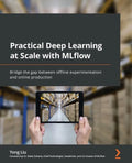 Practical Deep Learning at Scale with MLflow: Bridge the gap between offline experimentation and online production - Paperback