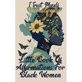 I Trust Myself Unconditionally: A Little Book Of Affirmations For Black Women To Inspire Empower, Motivate, and Love Yourself - Paperback