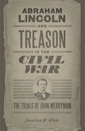 Abraham Lincoln and Treason in the Civil War: The Trials of John Merryman - Paperback