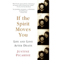 If the Spirit Moves You: Life and Love After Death - Paperback