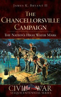 The Chancellorsville Campaign: The Nation's High Water Mark - Hardcover