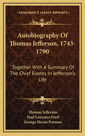 Autobiography of Thomas Jefferson, 1743-1790: Together with a Summary of the Chief Events in Jefferson's Life - Hardcover