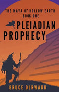 Pleiadian Prophecy: The Maya of Hollow Earth Book One - Paperback