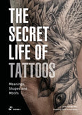 The Secret Life of Tattoos: Meanings, Shapes and Motifs - Hardcover
