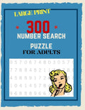 300 Number Search Puzzle For Adults: Number Search Puzzles For Seniors, Adults and Teens Large Print, Big Puzzlebook Volume 1 - Paperback