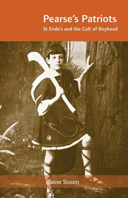 Pearse's Patriots: St. Enda's and the Cult of Boyhood - Paperback