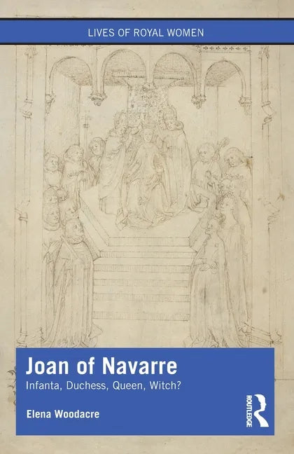 Joan of Navarre: Infanta, Duchess, Queen, Witch? - Paperback