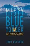 In the Misty Blue Yonder: And Other Mysteries from Southern Appalachia - Paperback