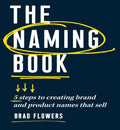 The Naming Book: 5 Steps to Creating Brand and Product Names That Sell - Paperback