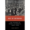 Age of Betrayal: The Triumph of Money in America, 1865-1900 - Paperback