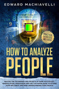 How To Analyze People: Master the techiques and secrets of dark psychology, manipulation, persuasion and use this knowledge to extend your in - Paperback