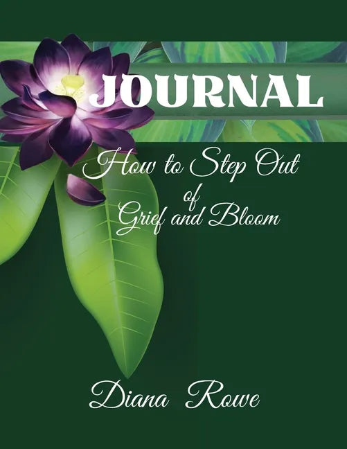 How to Step Out of Grief and Bloom-Journal: Daily Prompts, Prayers, God's Promises, and Activities to Help You on the Grief Journey - Paperback