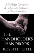 The Handholder's Handbook: A Guide for Caregivers of People with Alzheimer's or Other Dementias - Paperback