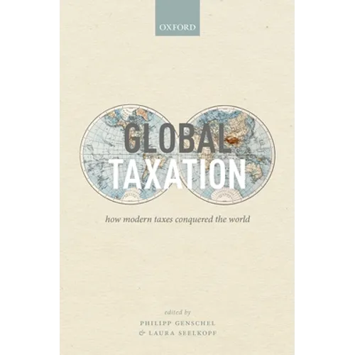 Global Taxation: How Modern Taxes Conquered the World - Hardcover
