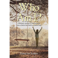 Who Am I?: A Woman's Journey of Transformation from a Child of the Flesh to a Child of God - Paperback