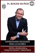 Entrenando Soldados Para La Guerra Espiritual - Nivel Avanzado 4: Conquiste Reinos y Territorios Efectivamente - Paperback