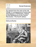 An Appeal from the New to the Old Whigs, in Consequence of Some Late Discussions in Parliament, Relative to the Reflections on the French Revolution. - Paperback