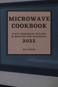 Microwave Cookbook 2022: Speedy and Delicious Recipes for Busy People - Paperback