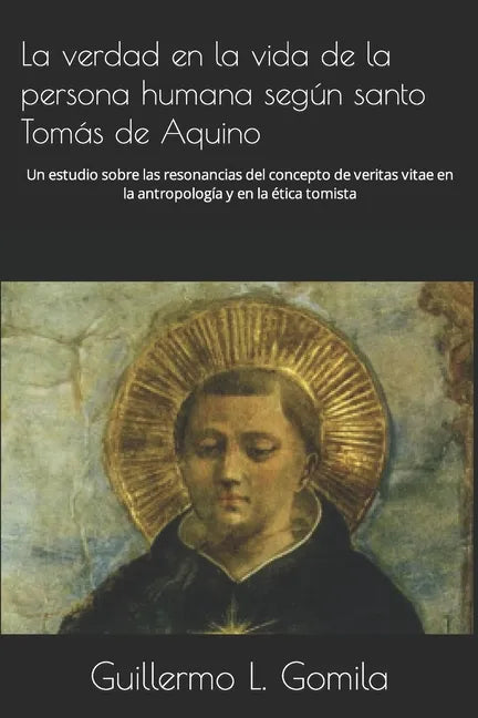 La verdad en la vida de la persona humana según santo Tomás de Aquino: Un estudio sobre las resonancias del concepto de veritas vitae en la antropolog - Paperback