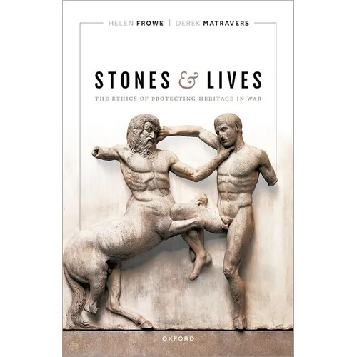 Stones and Lives: The Ethics of Protecting Heritage in War - Hardcover