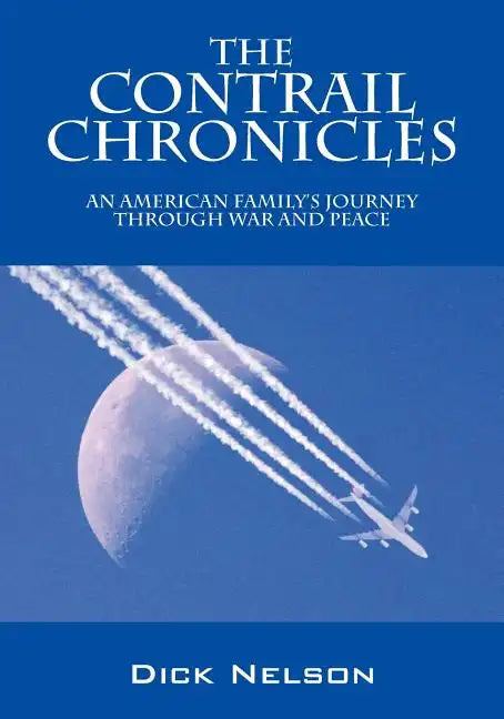 The Contrail Chronicles: An American Family's Journey Through War and Peace - Paperback