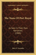 The Nuns Of Port Royal: As Seen In Their Own Narratives (1909) - Paperback