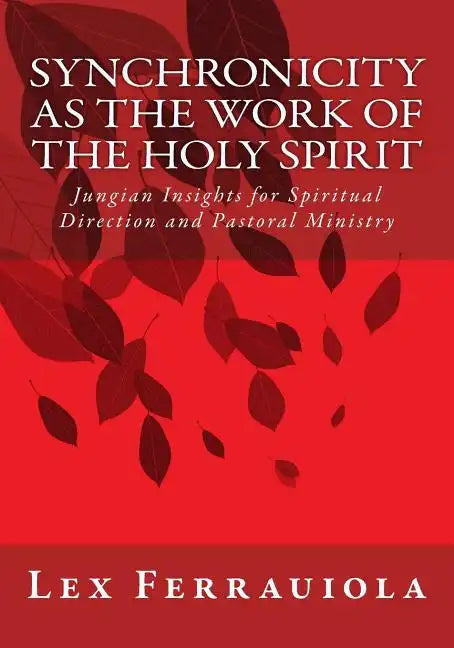 Synchronicity as the Work of the Holy Spirit: Jungian Insights for Spiritual Direction and Pastoral Ministry - Paperback