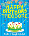 Happy Birthday Theodore - The Big Birthday Activity Book: (Personalized Children's Activity Book) - Paperback