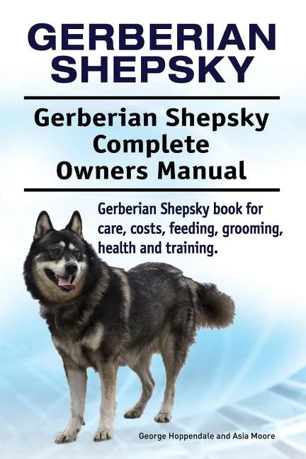 Gerberian Shepsky. Gerberian Shepsky Complete Owners Manual. Gerberian Shepsky book for care, costs, feeding, grooming, health and training. - Paperback