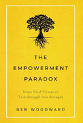 The Empowerment Paradox: Seven Vital Virtues to Turn Struggle Into Strength - Hardcover