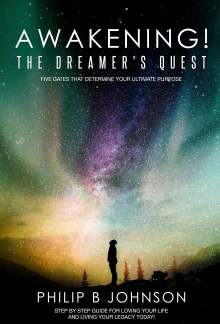 Awakening! The Dreamer's Quest: Five Gates That Will Determine Your Ultimate Purpose - Hardcover