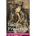 Lady Frederick: A Comedy in Three Acts - Paperback