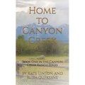 Home to Canyon Creek: Book One in the Canyon Creek Ranch Series - Paperback