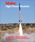 Make: High-Power Rockets: Construction and Certification for Thousands of Feet and Beyond - Paperback